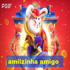 amiizinha amigo